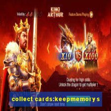 collect cards:keepmemorys